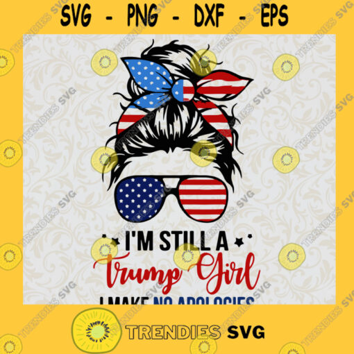 IM STILL A TRUMP GIRL I MAKE NO APOLOGIES GLASSES SVG 4th of July Idea for Perfect Gift Gift for Everyone Digital Files Cut Files For Cricut Instant Download Vector Download Print Files