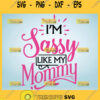 IM Sassy Like My Mommy Svg Sassy Girl Svg Funny Mother And Daughter Quote Svg 1