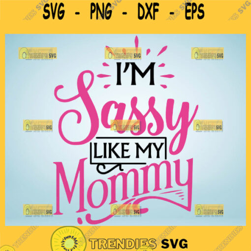 IM Sassy Like My Mommy Svg Sassy Girl Svg Funny Mother And Daughter Quote Svg 1