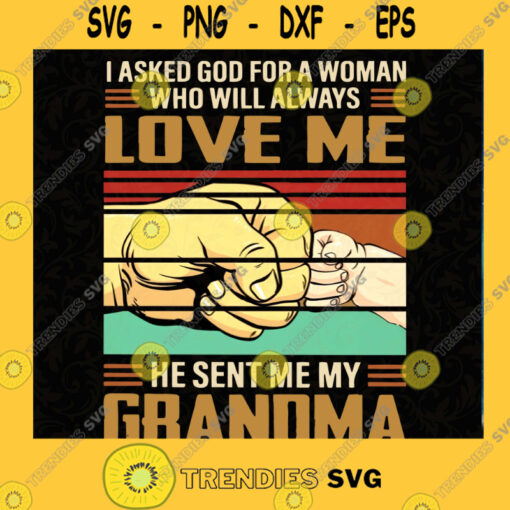 I asked God For A Woman Who Will Always Love Me He Sent Me My Grandma PNG SVG PNG EPS DXF Silhouette Cut Files For Cricut Instant Download Vector Download Print File