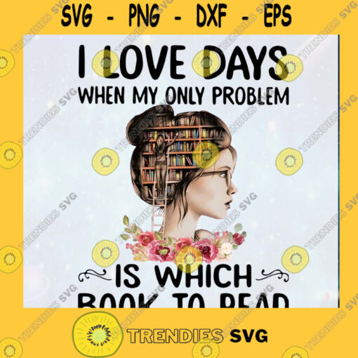 I love days when my only problem.PNG SVG PNG EPS DXF Silhouette Cut Files For Cricut Instant Download Vector Download Print File