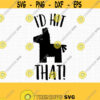 Id Hit That Pinata SVG. Mexico Party t shirt Cut Files. Mexican Fiesta Funny Cinco de Mayo PNG. Id Hit That Vector Cutting Machine Files Design 537