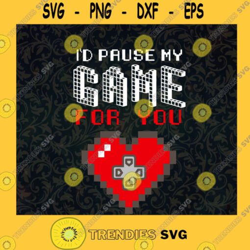 Id Pause My Game For You Game Controller in Heart SVG Idea for Perfect Gift Gift for Everyone Digital Files Cut Files For Cricut Instant Download Vector Download Print Files