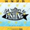 Id Rather Be Fishing svg Fishing Lover svg Fisherman svg Fishing Quote svg Grandpa svg Fathers Day svg Funny Fishing Shirt svg Design 765