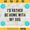 Id Rather Be Home with My Dog SVG svg png jpeg dxf CommercialUse Vinyl Cut File Funny Social Distancing Introvert Home body Dog Mom 1667