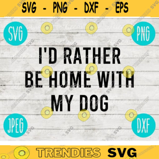 Id Rather Be Home with My Dog SVG svg png jpeg dxf CommercialUse Vinyl Cut File Funny Social Distancing Introvert Home body Dog Mom 1667