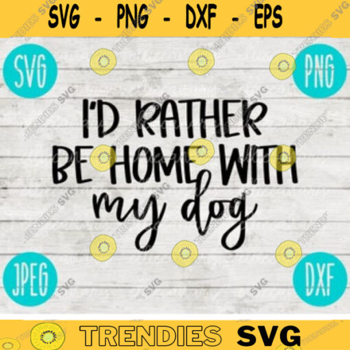 Id Rather Be Home with My Dog SVG svg png jpeg dxf CommercialUse Vinyl Cut File Funny Social Distancing Introvert Home body Dog Mom 386
