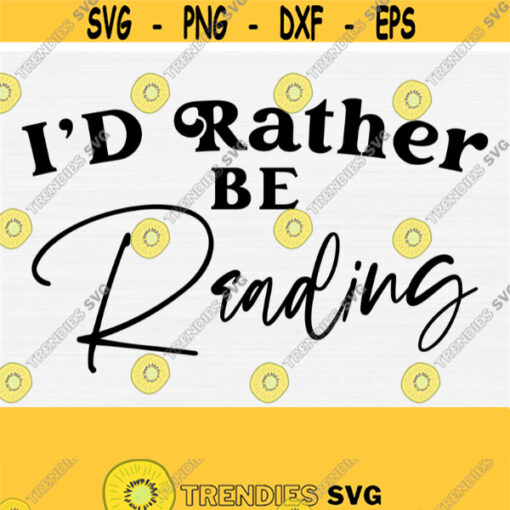 Id Rather Be Reading Svg Cut File Book Lover Svg Book Worm Svg Quote Saying Funny Svg Book Nerd Svg Silhouette and Cricut Download Design 610