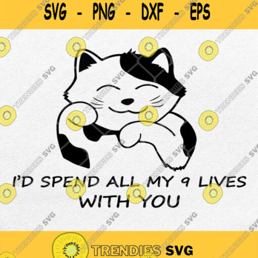 Id Spend All My 9 Lives With You Tee I Love Svg Png Silhouette Cricut File Dxf Eps