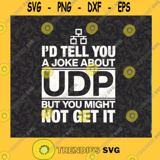 Id Tell You A Joke About UDP But You Might Not Get It SVG PNG DXF EPS Cutting Files Vectore Clip Art Download Instant