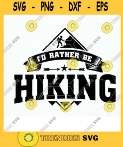 Id rather be Hiking Digital Design Instant Download. Hiker Shirt Iron on Cut File Svg Dxf Png Eps. Hiking Svg for Cricut Silhouette