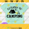 Id rather be camping. Adventure svg. Camping svg. Love camping. Fire svg. Tent svg. Design 161