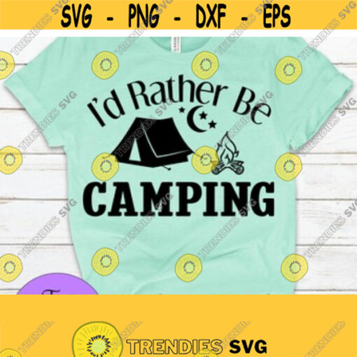 Id rather be camping. Adventure svg. Camping svg. Love camping. Fire svg. Tent svg. Design 161