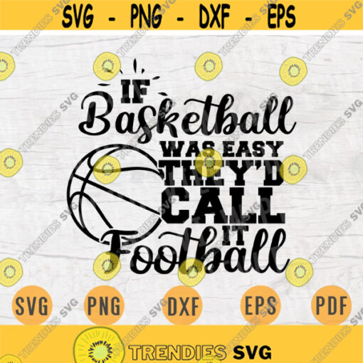 If Basketball was easy theyd call it football SVG Quote Cricut Cut Files INSTANT DOWNLOAD Basketball Gifts Cameo File Iron on Shirt n577 Design 616.jpg