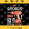 If Geogre Cant Fix It Were All Screwed Svg Drill Avg Fix Svg
