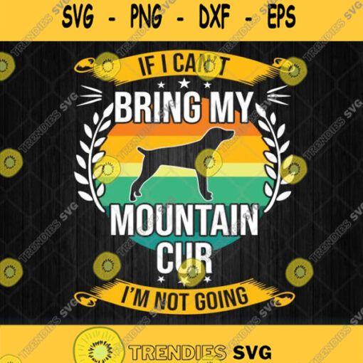If I Cant Bring My Mountain Cur Im Not Going Svg Png Dxf Eps