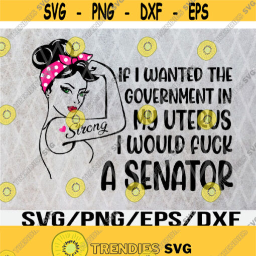 If I Wanted The Government In My Uterus Rosie The Riveter Svg Eps Png Dxf Digital Download Design 271