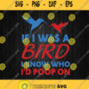 If I Was A Bird I Know Who Id Poop On Svg Png
