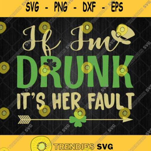 If Im Drunk Its Her Fault Svg Png Dxf Eps