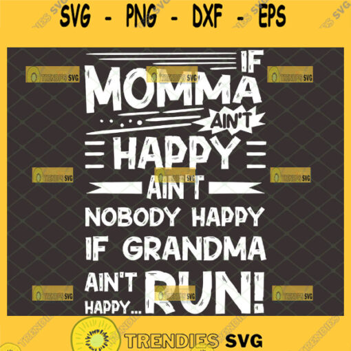 If Momma AinT Happy AinT Nobody Happy If Grandma AinT Happy Run Svg 1