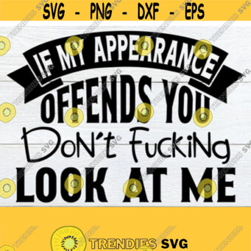 If My Apperance Offends You dont fucking look at me. my body my choice. Sarcasm svg. Self Love I choose me Body Positivity Cut FIle SVG Design 210