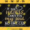 If My Horse Cant Fix My Soul No One Can Svg Png Dxf Eps