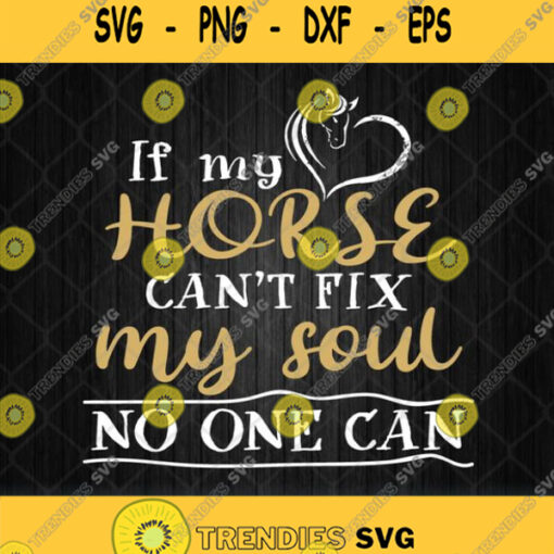 If My Horse Cant Fix My Soul No One Can Svg Png Dxf Eps