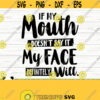 If My Mouth Doesnt Say It My Face Definitely Will Funny Quote Svg Adult Humor Svg Sassy Svg Funny Mom Svg Mom Life Svg Woman Svg Design 518