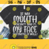 If My Mouth Doesnt Say It Svg Sarcastic Svg Funny Quotes Funny Mom Svg Svg Dxf Eps Png Silhouette Cricut Digital Design 171