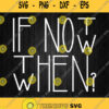 If Not Now Then When Svg