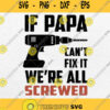If Papa Cant Fix It We Re All Screwed Svg Png Dxf Eps