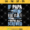 If Papa Cant Fix It Were All Screwd Svg Happy Fathers Day Svg Papa Svg Daddy Svg
