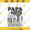 If Papa Cant Fix It Were All Screwed Funny Fathers Day svg files for cricutDesign 168 .jpg