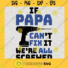 If Papa cant fix it were all screwed SVG Fathers day svg Papa shirt Fathers day Dad jokes Papa gift