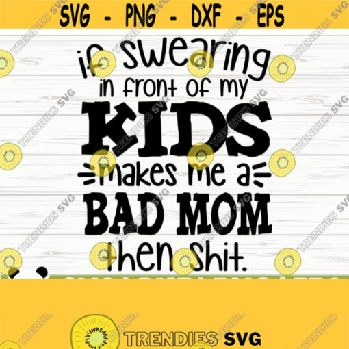 If Swearing In Front of My Kids Funny Mom Svg Mom Quote Svg Mom Life Svg Mothers Day Svg Motherhood Svg Mom Shirt Svg Mom Cut File Design 360