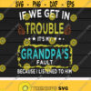 If We Get In Trouble Its My Grandpas Fault svgPapas FaultFunny KidsDigital downloadprintCut filesSublimation Design 265