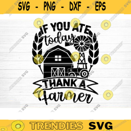 If You Ate Today Thank A Farmer SVG Cut File Farm House Svg Farm Life Svg Bundle Funny Farm Sayings Quotes Svg Farm Shirt Svg Cricut Design 545 copy