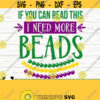 If You Can Read This I Need More Beads Mardi Gras Svg Fat Tuesday Svg Fleur De Lis Svg Louisiana Svg Parade Svg Mardi Gras Beads Svg Design 646