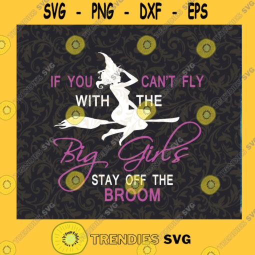 If You Cant Fly With The Big Girls Stay Off The Broom SVG Witches SVG Halloween SVG Cutting Files Vectore Clip Art Download Instant