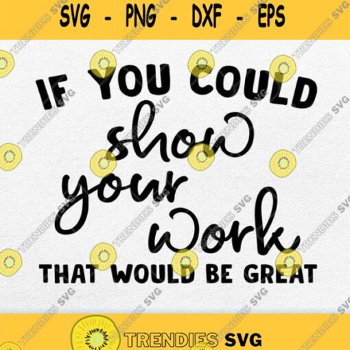 If You Could Show Your Work That Would Be Great Svg Png