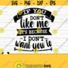 If You Dont Like Me Its Because I Dont Want To Funny Quote Svg Funny Mom Svg Sassy Svg Sarcasm Svg Sarcastic Svg Funny Shirt Svg Design 180