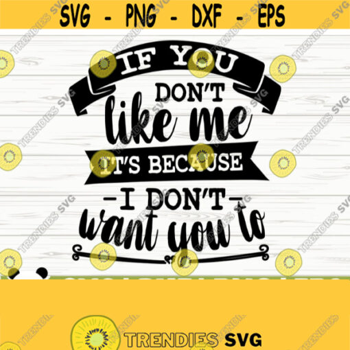 If You Dont Like Me Its Because I Dont Want To Funny Quote Svg Funny Mom Svg Sassy Svg Sarcasm Svg Sarcastic Svg Funny Shirt Svg Design 180