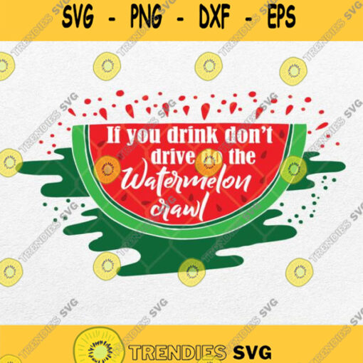 If You Drink Dont Drive Do The Watermelon Crawl Svg
