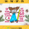 If You Give A Mouse A Mask He Can Go Back To School Svg Mouse With Face Mask Svg Face Mask Svg