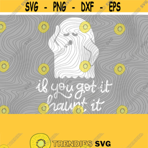 If You Got It Haunt It PNG Print File for Sublimation Or SVG Cutting Machines Cameo Cricut Halloween Ghost Haunt Witch Holiday Fall Design 191