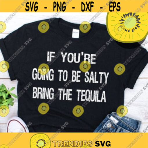 If Youre Going To B Salty Bring The TequilaDesign 102 .jpg
