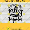 If Youre Gonna Be Salty Bring The Tequila SVG If Youre Gonna be Salty Funny Drinking Shirt Svg Instant Download Clipart Files SVG Design 432