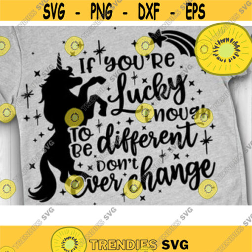 If Youre Lucky Enough to be Diffrent Dont Ever Change SVG Unicorn Shirt Svg Inspirational Svg unicorn svg magical saying Design 24 .jpg