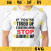 If Youre Tired Of Starting Over Stop Giving Up SVGPNGEPS file 342