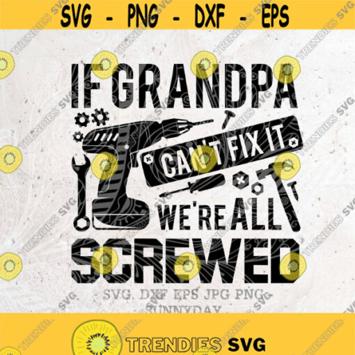 If grandpa cant fix it were all screwed SvgGrandpa SvgPngDXF Silhouette Print Vinyl Cricut Cutting T shirt DesignFathers Day Svg Design 155